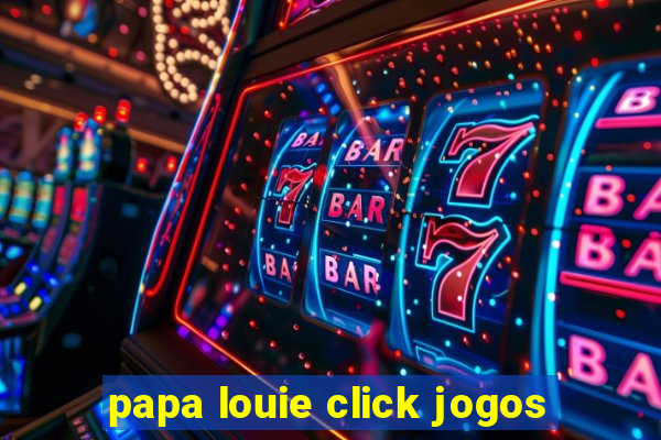 papa louie click jogos